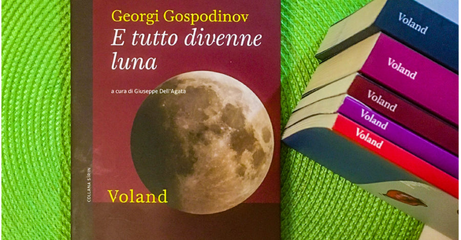 E tutto divenne luna - Georgi Gospodinov - Voland