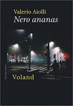 Nero ananas - Valerio Aiolli - Voland editore