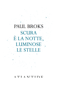Scura e' la notte, luminose le stelle - Paul Broks - Atlantide