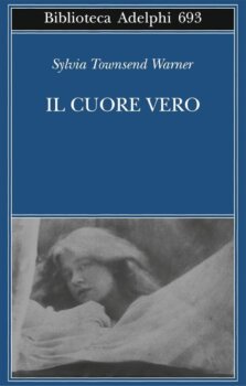 Il cuore vero  di Sylvia Townsend Warner (Adelphi edizioni)